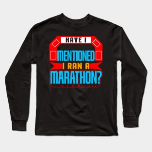 Have I Mentioned I Ran A Marathon? Long Sleeve T-Shirt
